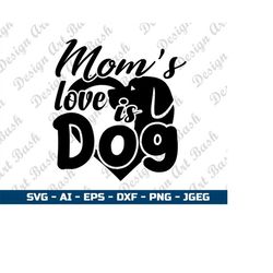 Moms Love Is Dog Svg Png | Pet Paws Svg | Dog Paws Svg Png | Dog lover svg | Dog mom shirt Svg for circut and silhouette