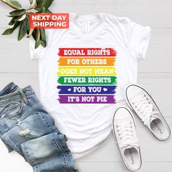 Equal rights for others Shirt, It Not Pie Shirt, LGBT Rainbo
