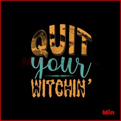 Quit Your Witchin Svg, Halloween Svg, Halloween Witch Svg