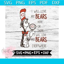 I Will Love My Bears Here Or There, I Will Love My Bears Everywhere Svg, Football Svg, NFL Svg, Cricut File, Svg, Chicag