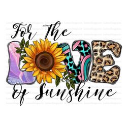 For The Love of Sunshine, Sunflower, Love Sunflower Png, Love Sunshine Sublimation, Love Of The Sunshine Png, Leopard, C