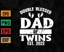 Double blessed Dad of Twins 2022 Twin Dad 2022 Svg, Eps, Png, Dxf, Digital Download