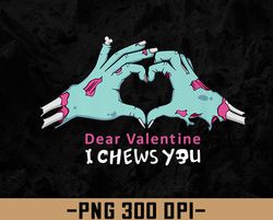 Dear Valentines, I Chews You png, Digital Download