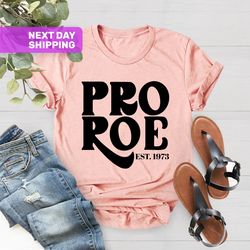 Pro Choice T-Shirt, Pro Roe 1973 Shirt, Feminist Gift Shirts