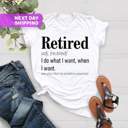 Retirement TShirt, Funny Retired Definition Shirt, Not My Pr