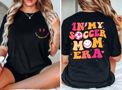 Gift for Soccer Mom, In My Soccer Mom Era, Cute Soccer Shirt, Soccer Season, Fall Clothing, Soccer Mom Shirt, Sport Mom