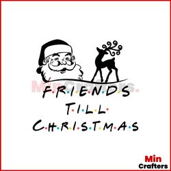Friends Till Christmas Svg, Christmas Svg, Santa Claus Svg, Deer Svg