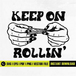 Just keep on Rollin' Svg | Rolling Cannabis Svg | marijuana Shirt | Rolling Joint svg | Cannabis Svg | Marijuana Svg | W