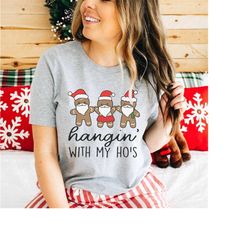 Hangin with my Hos T-Shirt - Funny Christmas Shirt, Gingerbread man cute womens Nurse santa xmas Tshirt Gift Er Ed Tech