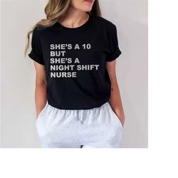 funny night shift nurse t-shirt - she's a 10, gift for nurse, nursing school graduation gift, er icu rn tshirt trendy nu