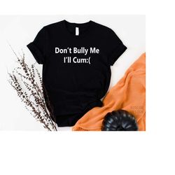 Don't Bully Me T-Shirt, Unisex Meme Shirt, Gothic Clothes, Emo Clothing, Unisex Bullying Shirt