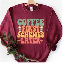 Retro Sarcasm Coffee Sweatshirt, Coffee First Schemes Later, Sarcastic Sweatshirt, Motivational Sweatshirt, Sweater With