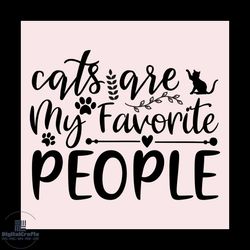 Cats are my favorite people svg, Pet Svg, Cat Svg, Cat lover Svg