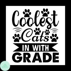 Coolest Cats in with Grade svg, Pet Svg, Cat Svg, Cat lover Svg, Cute Cats Svg