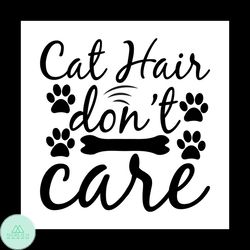 Cat hair dont care svg, Pet Svg, Cat Svg, Cat lover Svg, Cute Cats Svg