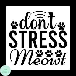 Dont stress meowt svg, Pet Svg, Cat Svg, Cat lover Svg, Cute Cats Svg