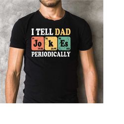 I Tell Dad Jokes Shirt, I Tell Dad Jokes Periodically Tee, Dad Jokes Shirt, Daddy Shirt, Number 1 Best Dad Tee, Father's