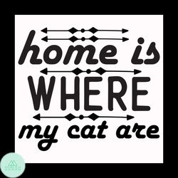 Home is where my cat are svg, Pet Svg, Cat Svg, Cat lover Svg, Cute Cats Svg
