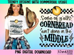 Some of yalls cornbread aint done in the middle png, retro s