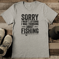 sorry i wasn’t listening i was thinking about fishing tee
