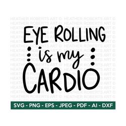 Eye Rolling is my Cardio SVG, Sarcastic SVG,Sarcasm svg, Humorous svg,Funny svg,Hand-lettered svg, Mean svg, Cut File fo