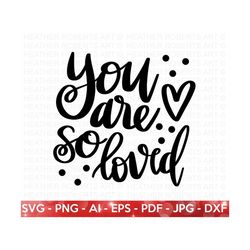 You Are So Loved SVG, Valentine's  Day Shirts svg, Love svg, Cute Valentines svg, Valentine Gift, Hand written quotes, C
