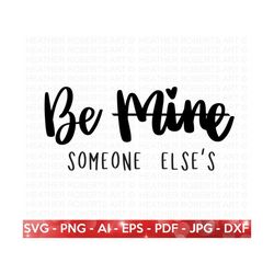 Be Someone Else's  SVG, Valentine's  Day Shirts svg, Funny Valentine svg, Valentine Gift, Single svg, Hand written quote