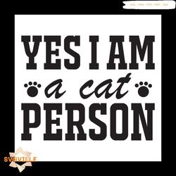 Yes i am a cat person svg, Pet Svg, Cat Svg, Cat lover Svg, Cute Cats Svg