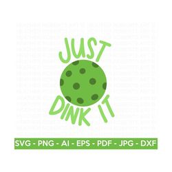 Just Dink It SVG, Pickleball Quote SVG, Pickleball Shirt SVG, Pickleball Mama svg, Pickleball Sport svg, Cut Files for C