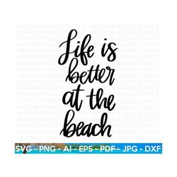 Life is Better at the Beach SVG, Summer SVG, Beach SVG, Beach Life svg, Beach shirt svg, Summer Quote, Hand-lettered Quo