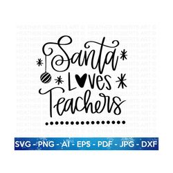 Santa Loves Teachers SVG, Teachers SVG, Teacher Life SVG, Christmas svg, School Christmas svg, Santa svg, Teacher Gift s
