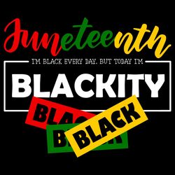 Im Black Every Day But Today Im Blackity Svg