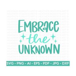 Embrace The Unknown SVG, Motivational Quote SVG,  Inspirational Quote, Self Love, Positive Quote,, Hand-lettered Quote,