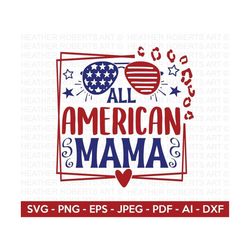 All American Mama SVG, 4th of July SVG, July 4th svg, Fourth of July svg, USA Flag svg, Independence Day Shirt, Cut File
