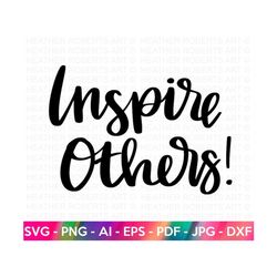 Inspire Others SVG, Happiness SVG, Self Love, Self Care, Positive Quote, Inspirational, Motivational svg, Hand-lettered