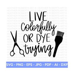 Live Colorfully SVG, Hairstylist SVG, Hairdresser SVG, Hair svg, Salon Quote svg, Hair Tools svg, Scissors svg, Cut File