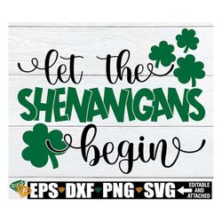 Let The Shenanigans Begin, St. Patrick's Day svg, Funny St. Patrick's Day, Kids St. Patrick's Day, St Patrick's Day Subl
