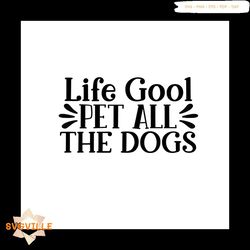 Life goal pet all the dogs svg, Pet Svg, Dog Svg, Cute Dog Svg