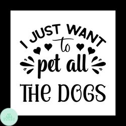 I just want to pet all the dogs svg, Pet Svg, Dog Svg, Cute Dog Svg