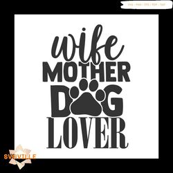 Wife mother dog lover svg, Pet Svg, Dog Svg, Cute Dog Svg