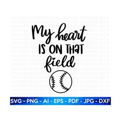 My Heart Is On That Field SVG, Baseball SVG, Baseball Shirt SVG, Baseball Mom Life svg, Supportive Mom svg, Mom Life svg