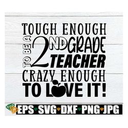 Tough Enough To Teach 2nd grade Crazy Enough To Love It, I Love Teaching, 2nd Grade Teacher, Teacher svg, Teaching svg,