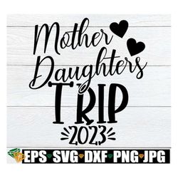Mother Daughters Trip, Mother Daughters Trip Shirts svg, Mother Daughter Trip 2023, Mother Daughter Trip Gift, Mother Da
