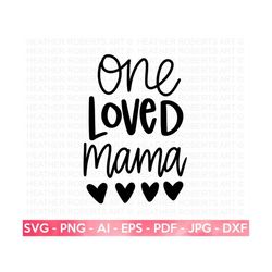 One Loved Mama SVG, Blessed Mom svg, Mom Shirt svg, Mom Life svg, Mother's Day svg, Mom svg, Gift for Mom, Hand-written