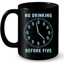No Drinking Before Five B1 &8211 Full-Wrap Coffee Black Mug