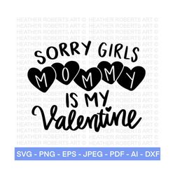Sorry Girls Mommy is My Valentine SVG, Valentines SVG, Valentines Baby Shirts svg, Valentine Shirts svg, Cute Valentines
