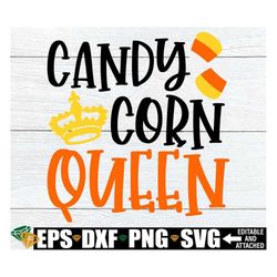 Candy Corn Queen, Girls Halloween SVG, Toddler Halloween Shirt svg, Candy Corn svg, Kids Halloween svg, Girls Halloween
