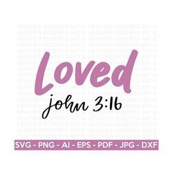 Loved SVG, John 3:16 SVG, Jesus SVG, Jesus Christian svg, Scripture svg, Religious svg, Christian svg, Bible svg, God sv