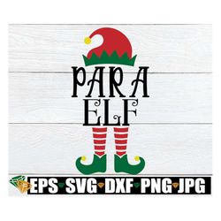 Para Elf, Christmas Para, Para Christmas, Paraprofessional Elf, Para Christmas Shirt SVG, Teacher svg, Christmas Teacher