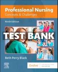 TEST BANK FOR PROFESSIONAL NURSING- CONCEPTS & CHALLENGES 9TH EDITION BY BETH PERRY BLACK